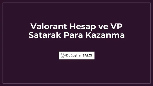 Valorant Hesap ve VP Satarak Para Kazanma