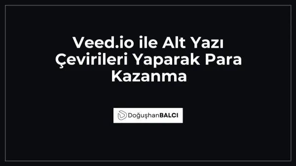 Veed.io ile Alt Yazı Çevirileri Yaparak Para Kazanma