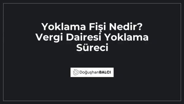 Yoklama Fişi Nedir? Vergi Dairesi Yoklama Süreci