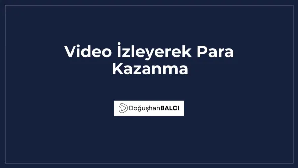 Video İzleyerek Para Kazanma
