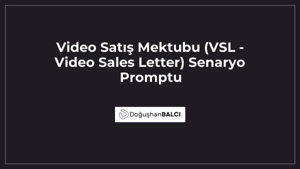Video Satış Mektubu (VSL - Video Sales Letter) Senaryo Promptu