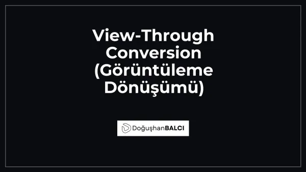 View-Through Conversion (Görüntüleme Dönüşümü)