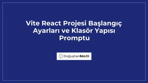 Vite React Projesi Başlangıç Ayarları ve Klasör Yapısı Promptu