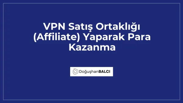 VPN Satış Ortaklığı (Affiliate) Yaparak Para Kazanma