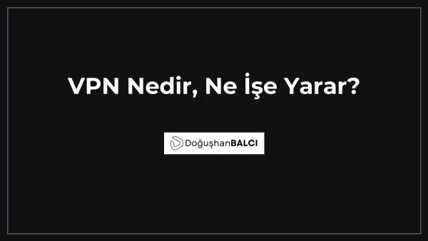 VPN Nedir, Ne İşe Yarar?