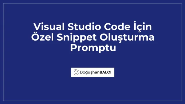 Visual Studio Code İçin Özel Snippet Oluşturma Promptu