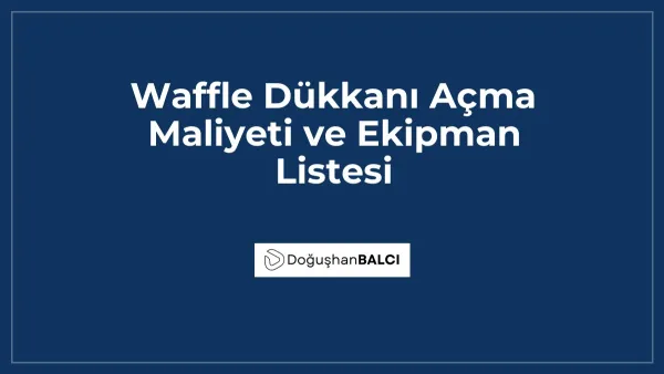 Waffle Dükkanı Açma Maliyeti ve Ekipman Listesi
