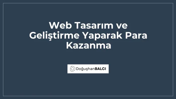 Web Tasarım ve Geliştirme Yaparak Para Kazanma