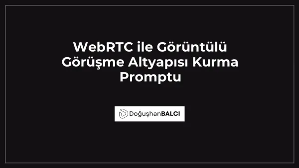 WebRTC ile Görüntülü Görüşme Altyapısı Kurma Promptu