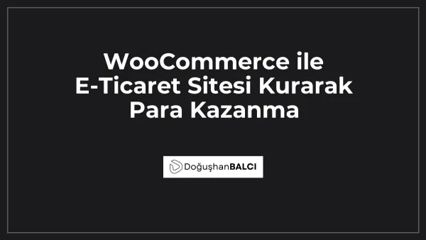 WooCommerce ile E-Ticaret Sitesi Kurarak Para Kazanma