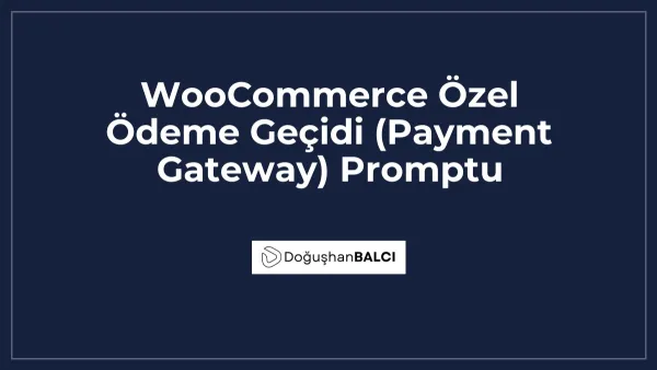 WooCommerce Özel Ödeme Geçidi (Payment Gateway) Promptu