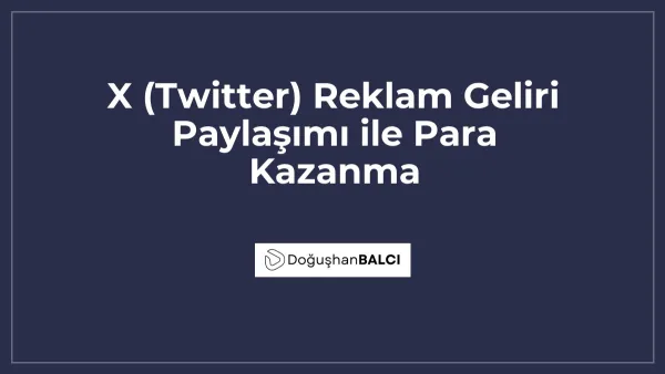 X (Twitter) Reklam Geliri Paylaşımı ile Para Kazanma