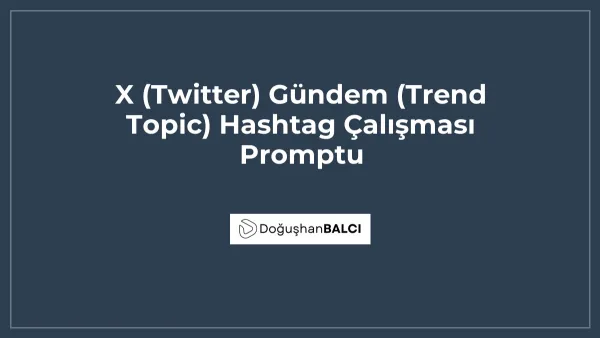 X (Twitter) Gündem (Trend Topic) Hashtag Çalışması Promptu