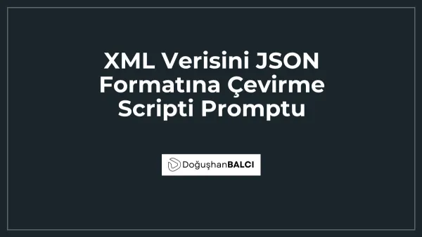 XML Verisini JSON Formatına Çevirme Scripti Promptu