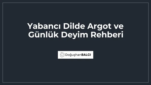 Yabancı Dilde Argot ve Günlük Deyim Rehberi