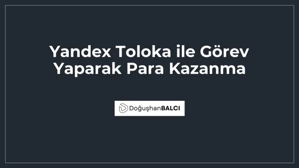 Yandex Toloka ile Görev Yaparak Para Kazanma