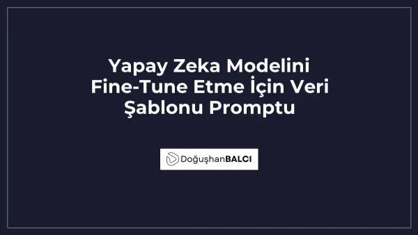 Yapay Zeka Modelini Fine-Tune Etme İçin Veri Şablonu Promptu