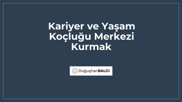 Kariyer ve Yaşam Koçluğu Merkezi Kurmak