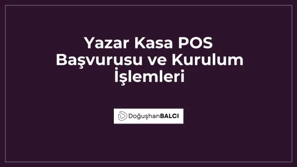 Yazar Kasa POS Başvurusu ve Kurulum İşlemleri