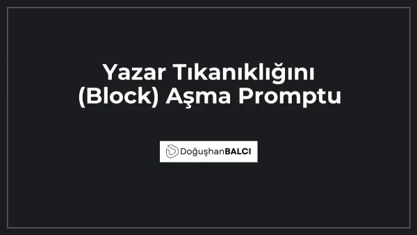 Yazar Tıkanıklığını (Block) Aşma Promptu