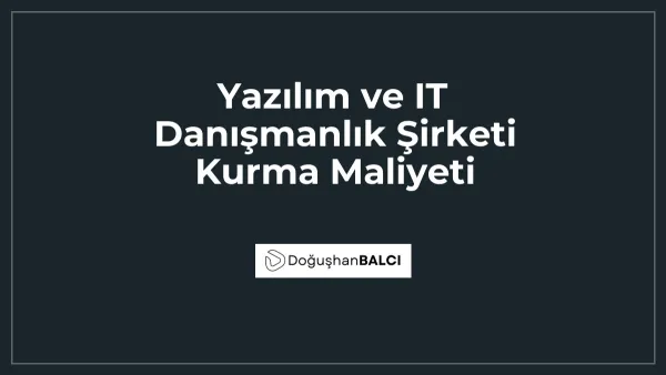 Yazılım ve IT Danışmanlık Şirketi Kurma Maliyeti