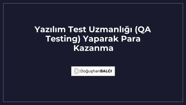 Yazılım Test Uzmanlığı (QA Testing) Yaparak Para Kazanma