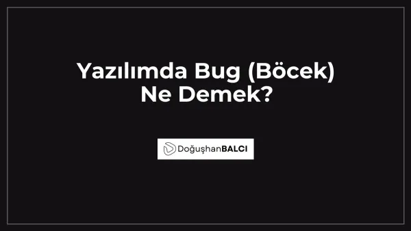 Yazılımda Bug (Böcek) Ne Demek?