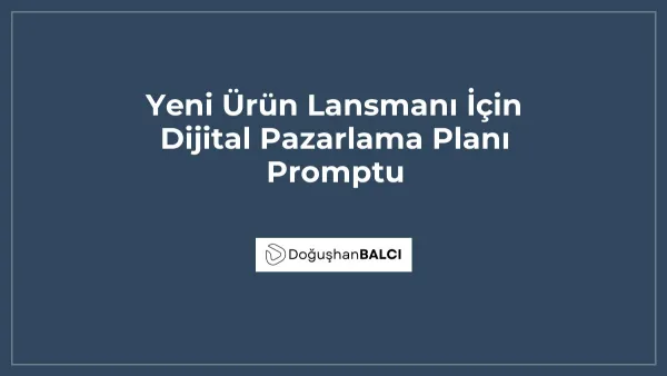 Yeni Ürün Lansmanı İçin Dijital Pazarlama Planı Promptu