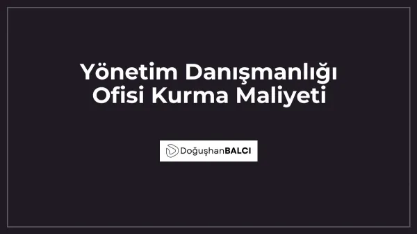 Yönetim Danışmanlığı Ofisi Kurma Maliyeti