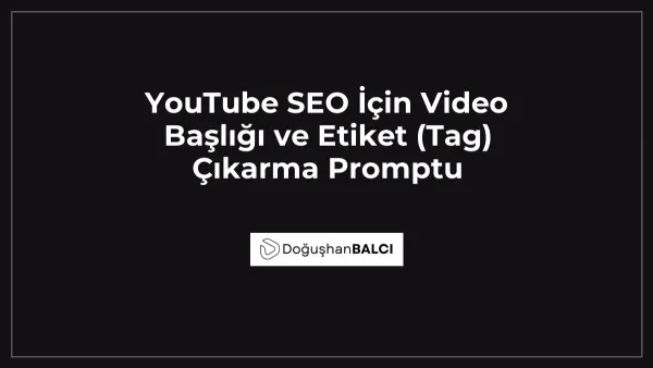 YouTube SEO İçin Video Başlığı ve Etiket (Tag) Çıkarma Promptu