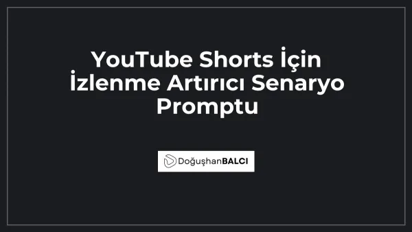 YouTube Shorts İçin İzlenme Artırıcı Senaryo Promptu