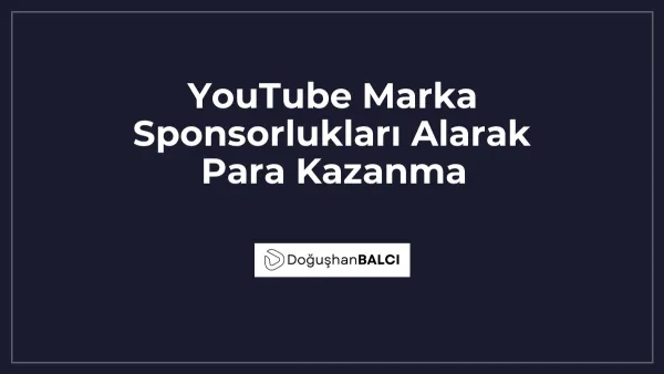 YouTube Marka Sponsorlukları Alarak Para Kazanma