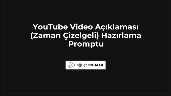 YouTube Video Açıklaması (Zaman Çizelgeli) Hazırlama Promptu