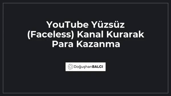 YouTube Yüzsüz (Faceless) Kanal Kurarak Para Kazanma