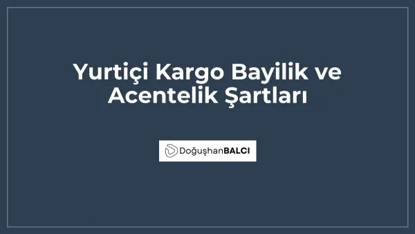 Yurtiçi Kargo Bayilik ve Acentelik Şartları