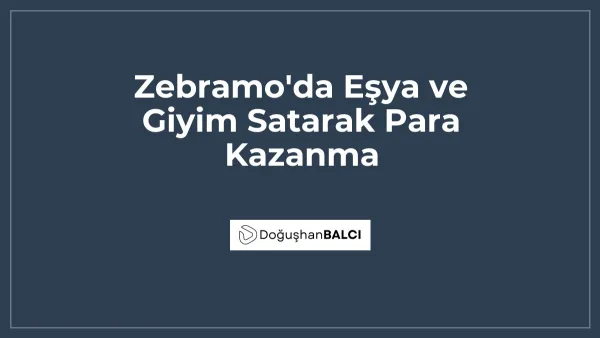 Zebramo'da Eşya ve Giyim Satarak Para Kazanma