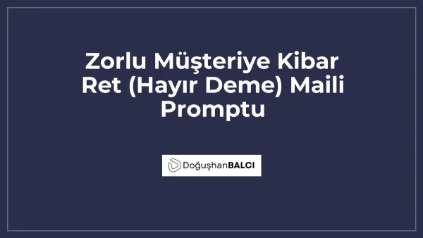 Zorlu Müşteriye Kibar Ret (Hayır Deme) Maili Promptu
