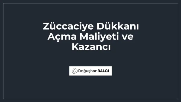 Züccaciye Dükkanı Açma Maliyeti ve Kazancı