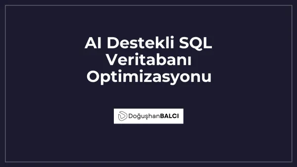 AI Destekli SQL Veritabanı Optimizasyonu