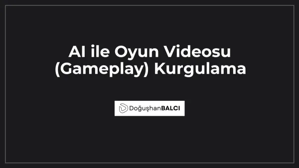 AI ile Oyun Videosu (Gameplay) Kurgulama