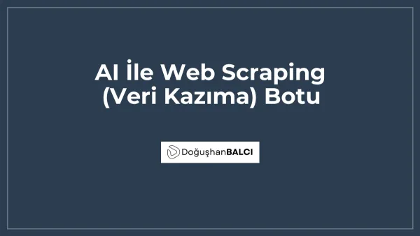 AI İle Web Scraping (Veri Kazıma) Botu