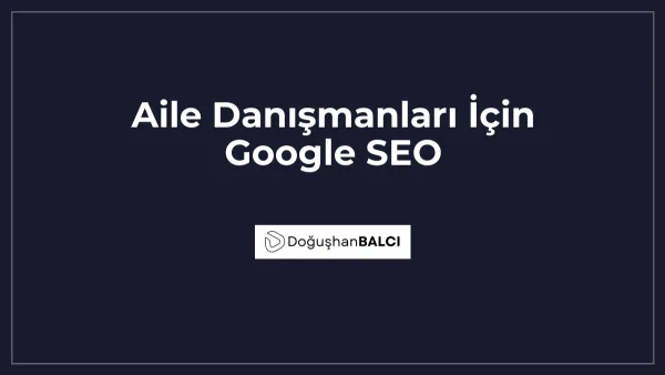 Aile Danışmanları İçin Google SEO