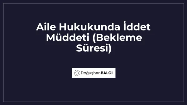 Aile Hukukunda İddet Müddeti (Bekleme Süresi)