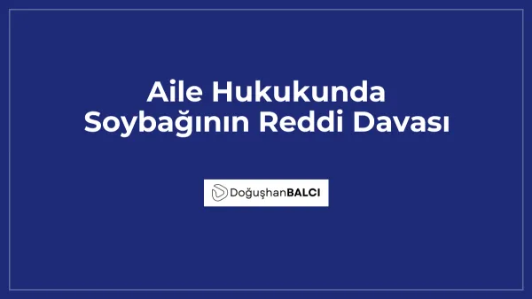 Aile Hukukunda Soybağının Reddi Davası