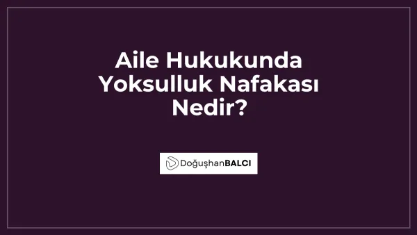 Aile Hukukunda Yoksulluk Nafakası Nedir?