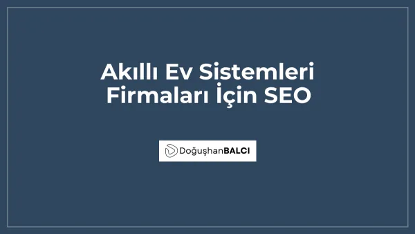 Akıllı Ev Sistemleri Firmaları İçin SEO