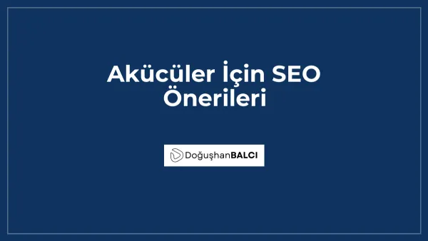 Akücüler İçin SEO Önerileri