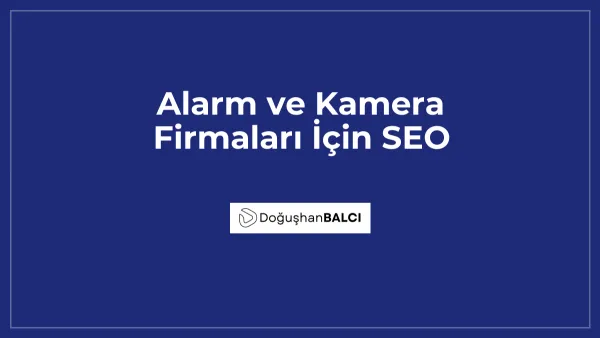 Alarm ve Kamera Firmaları İçin SEO