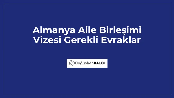 Almanya Aile Birleşimi Vizesi Gerekli Evraklar