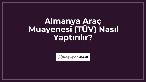 Almanya Araç Muayenesi (TÜV) Nasıl Yaptırılır?